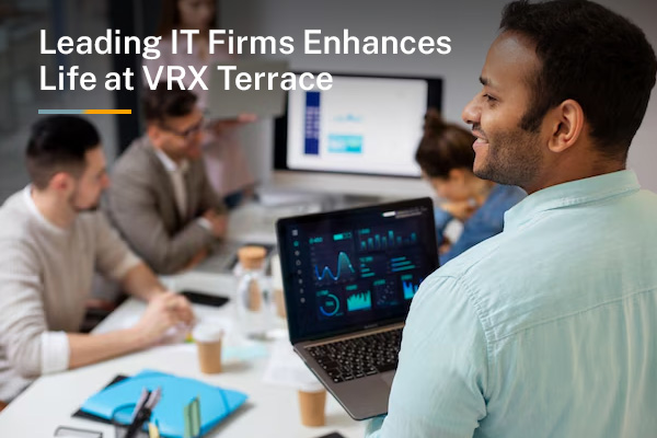 How Proximity to Leading IT Firms Enhances Life at VRX Terrace