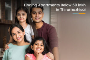 Finding Apartments Below 50 lakh in Thirumazhisai