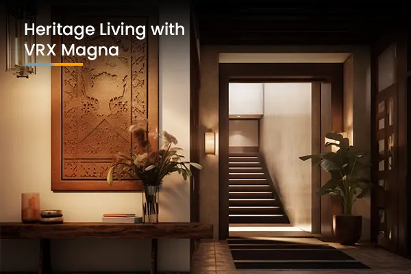 Experience the Essence of Heritage Living with VRX Magna - A Legacy driven by Vijay Raja Homes