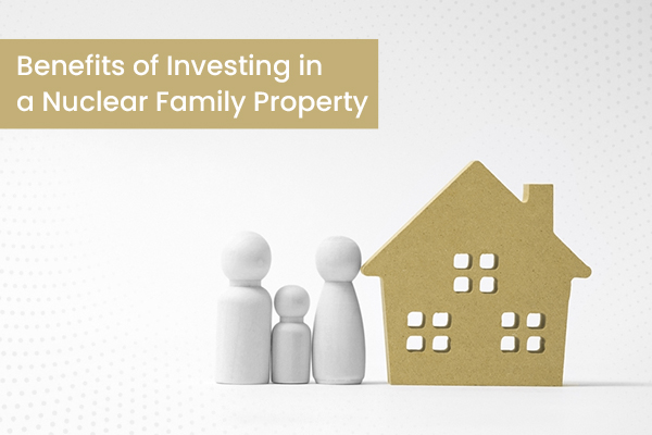 Benefits of Investing in a Nuclear Family Property