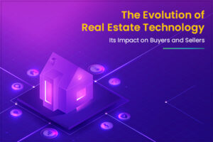 The Evolution of Real Estate Technology and Its Impact on Buyers and Sellers