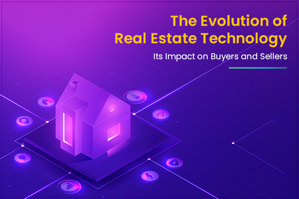 The Evolution of Real Estate Technology and Its Impact on Buyers and Sellers