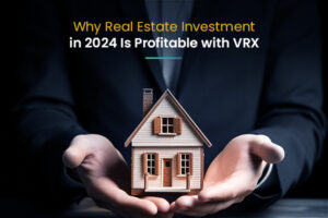 Why Real Estate Investment in 2024 Is Profitable with VRX