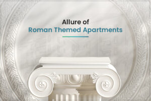 Elevate Your Living: The Allure of Roman-Themed Apartments