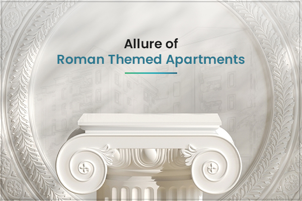 Elevate Your Living: The Allure of Roman-Themed Apartments