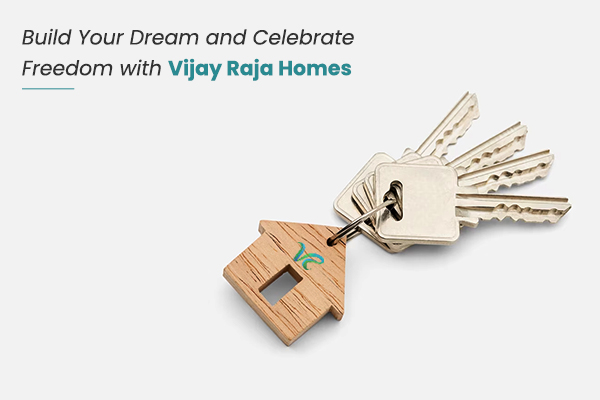 Build Your Dream and Celebrate Freedom with Vijay Raja Homes