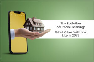 The Evolution of Urban Planning: What Cities Will Look Like in 2023