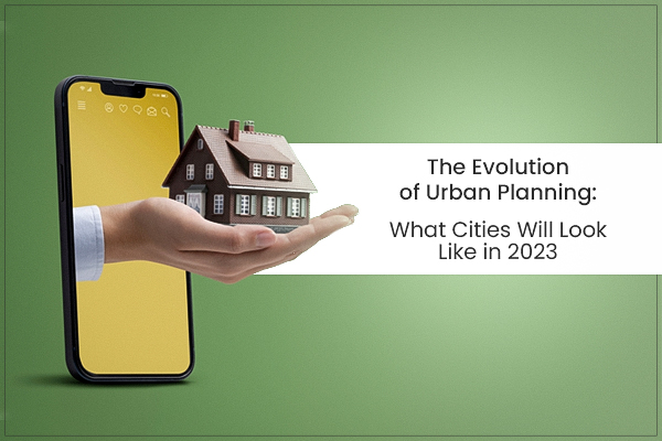 The Evolution of Urban Planning: What Cities Will Look Like in 2023