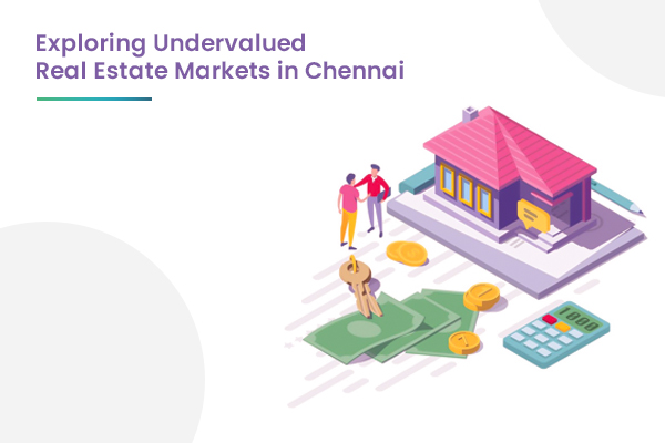 Uncovering Hidden Gems: Exploring Undervalued Real Estate Markets in Chennai