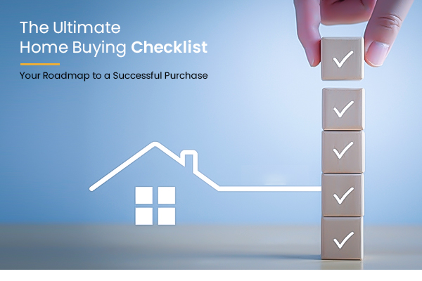 The Ultimate Home Buying Checklist: Your Road-map to a Successful Purchase