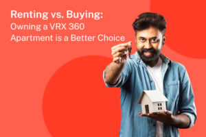 Renting vs. Buying: Why Owning a VRX 360 Apartment is a Better Choice