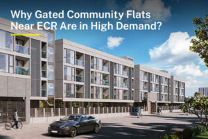 Why Gated Community Flats Near ECR Are in High Demand?