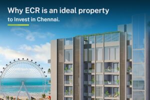 Why ECR Is An Ideal Property To Invest In Chennai?