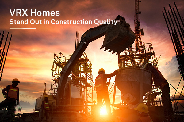What Makes VRX Homes Stand Out in Construction Quality?