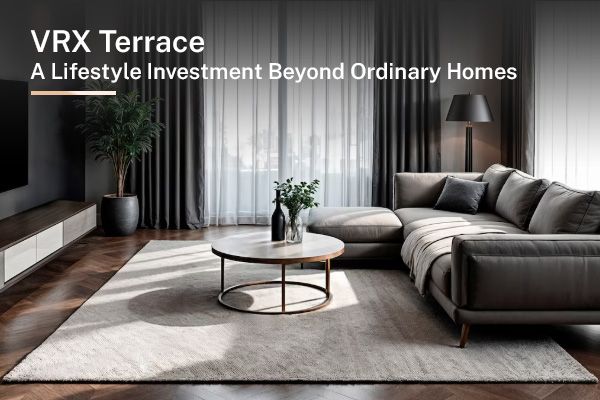 VRX Terrace: A Lifestyle Investment Beyond Ordinary Homes