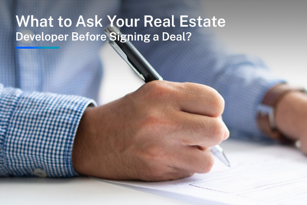 What to Ask Your Real Estate Developer Before Signing a Deal