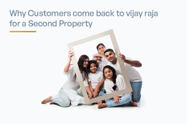 Discover why homeowners choose Vijay Raja Group for their second property, thanks to trusted quality, excellent appreciation, premium amenities, and customer satisfaction.