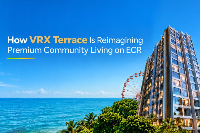 Beyond the Beach: How VRX Terrace Is Reimagining Premium Community Living on ECR